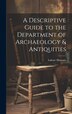 A Descriptive Guide to the Department of Archaeology & Antiquities [microform] by Lahore Museum (pakistan), Hardcover | Indigo Chapters