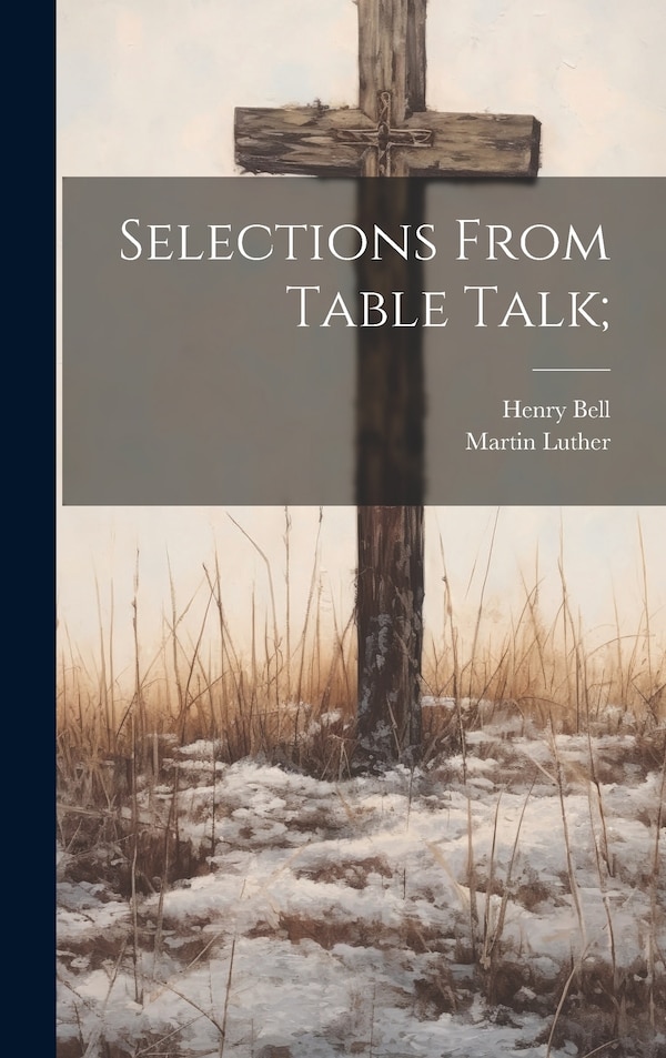 Selections From Table Talk; by Henry Bell, Hardcover | Indigo Chapters