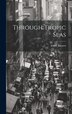 Through Tropic Seas by Frank Burnett, Hardcover | Indigo Chapters