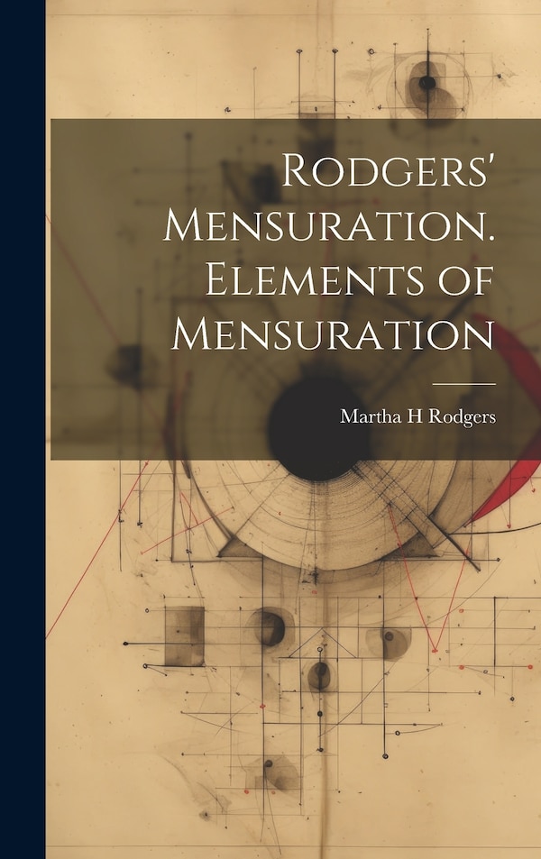 Rodgers' Mensuration. Elements of Mensuration by Martha H Rodgers, Hardcover | Indigo Chapters
