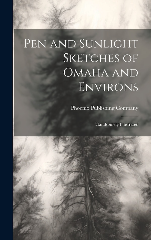 Pen and Sunlight Sketches of Omaha and Environs by Phoenix Publishing Company, Hardcover | Indigo Chapters