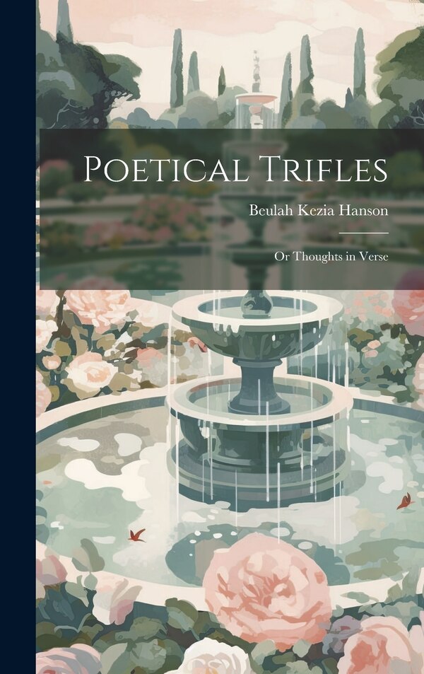 Poetical Trifles; or Thoughts in Verse by Beulah Kezia Hanson, Hardcover | Indigo Chapters