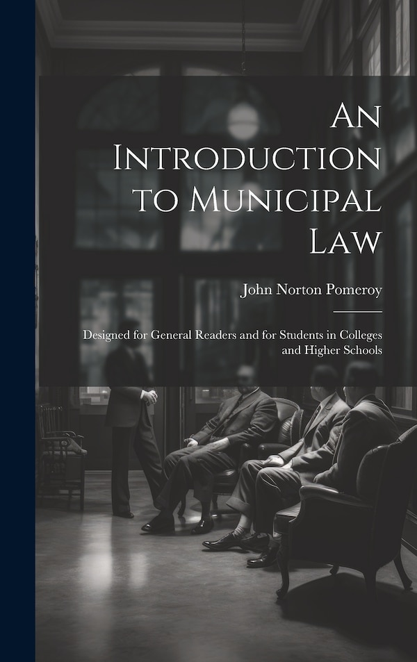 An Introduction to Municipal Law by John Norton Pomeroy, Hardcover | Indigo Chapters