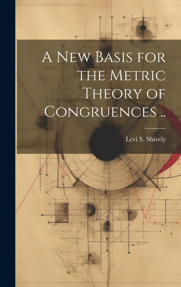 A new Basis for the Metric Theory of Congruences by Levi S B 1884 Shively, Hardcover | Indigo Chapters