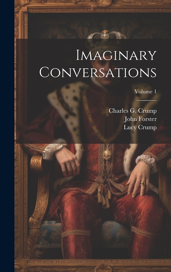 Imaginary Conversations; Volume 1 by Walter Savage Landor, Hardcover | Indigo Chapters