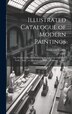 Illustrated Catalogue of Modern Paintings; the Private Collection Formed by the Late F.S. Gibbs New York by Frederick S Gibbs, Hardcover