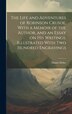 The Life and Adventures of Robinson Crusoe. With a Memoir of the Author and an Essay on his Writings. Illustrated With two Hundred by Daniel Defoe