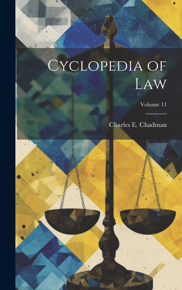 Cyclopedia of law; Volume 11 by Charles E B 1873 Chadman, Hardcover | Indigo Chapters