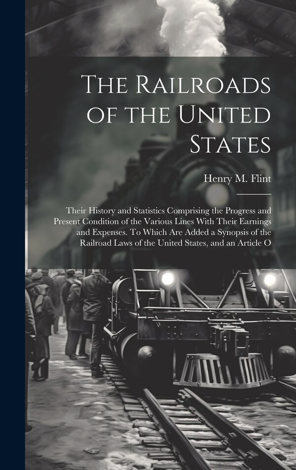 The Railroads of the United States; Their History and Statistics Comprising the Progress and Present Condition of the Various Lines With