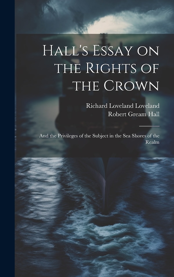 Hall's Essay on the Rights of the Crown by Robert Gream Hall, Hardcover | Indigo Chapters