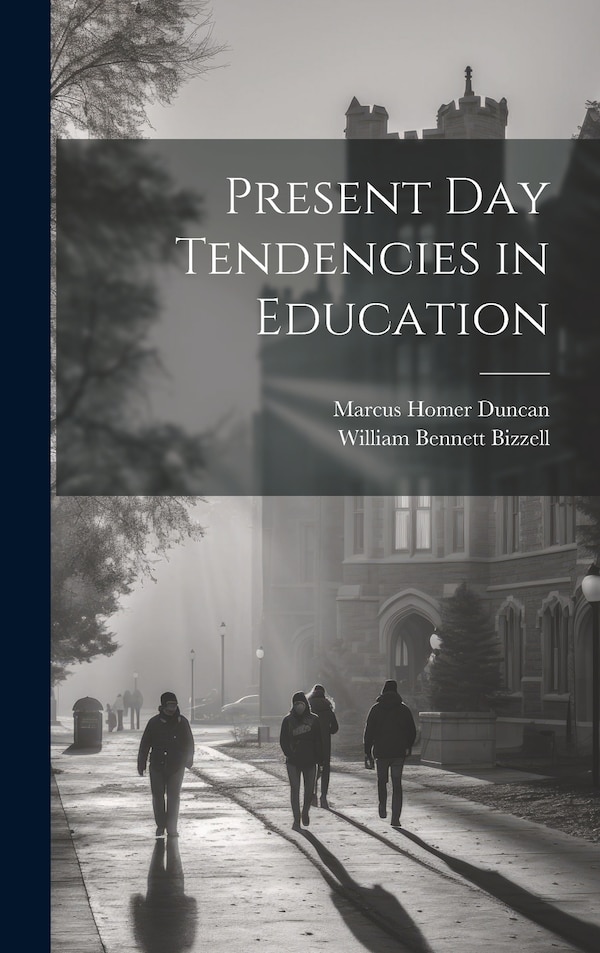 Present day Tendencies in Education by William Bennett Bizzell, Hardcover | Indigo Chapters