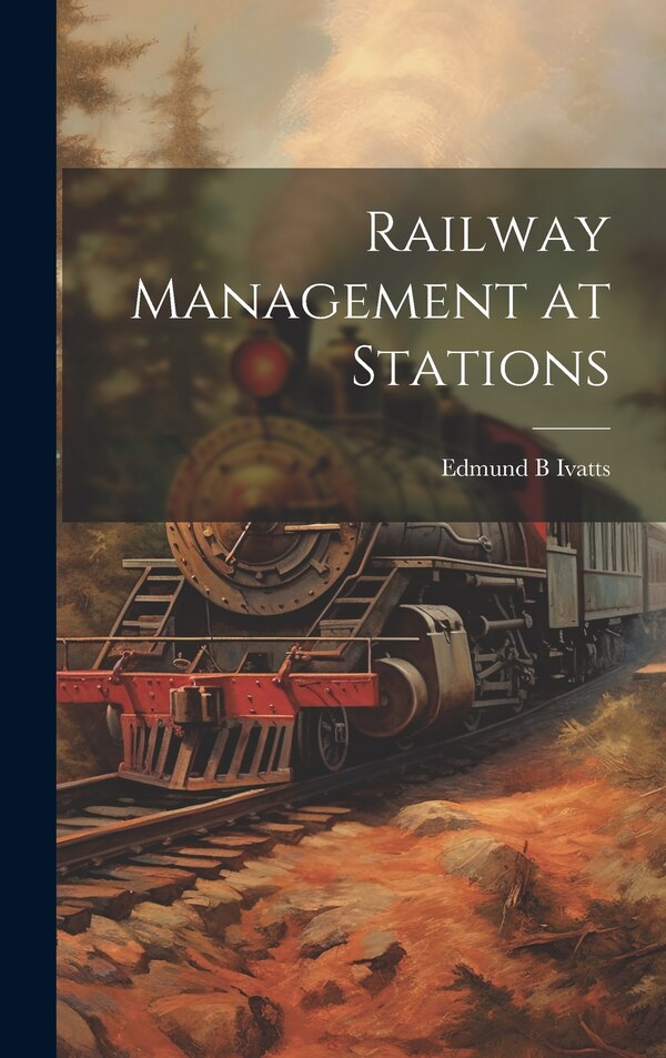 Railway Management at Stations by Edmund B Ivatts, Hardcover | Indigo Chapters