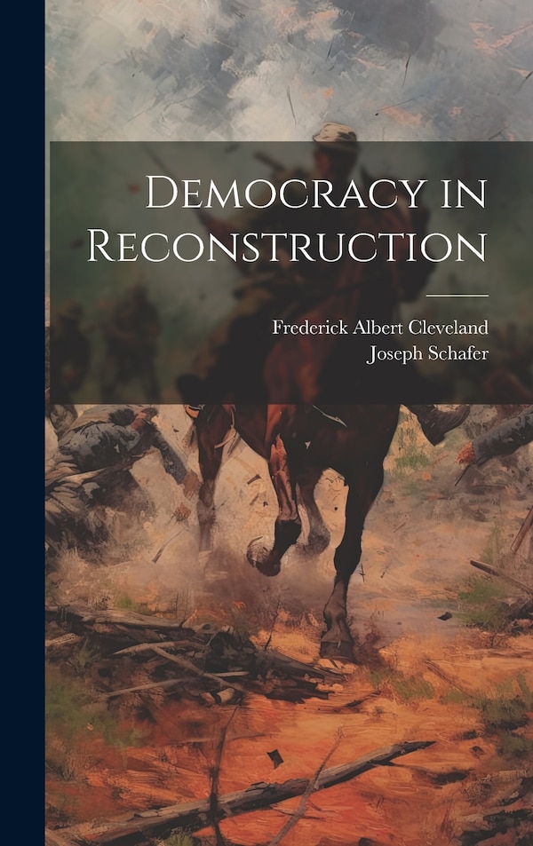 Democracy in Reconstruction by Frederick Albert Cleveland, Hardcover | Indigo Chapters