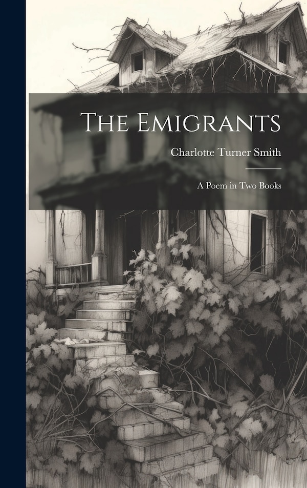 The Emigrants; a Poem in two Books by Charlotte Turner Smith, Hardcover | Indigo Chapters