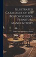 Illustrated Catalogue of the Boston School Furniture Manufactory by Firm Manufacturers Haskell, Hardcover | Indigo Chapters