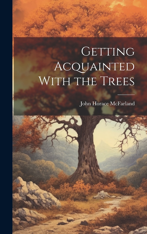 Getting Acquainted With the Trees by John Horace 1859-1948 Mcfarland, Hardcover | Indigo Chapters
