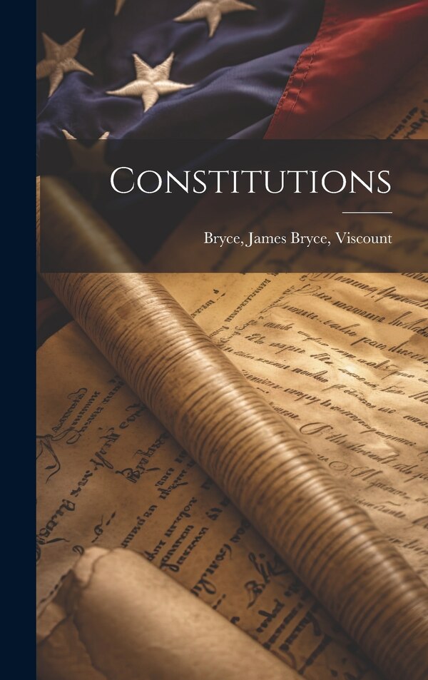 Constitutions by James Bryce Viscount Bryce, Hardcover | Indigo Chapters