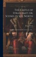 The Castle of Strathmay; or Scenes in the North by Scott Honoria, Hardcover | Indigo Chapters