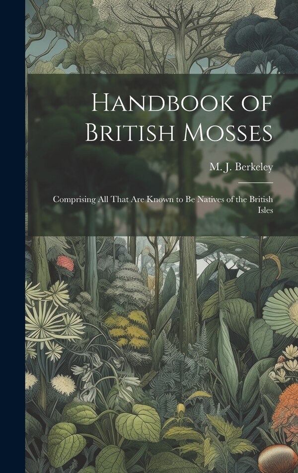 Handbook of British Mosses by M J (Miles Joseph) 1803- Berkeley, Hardcover | Indigo Chapters