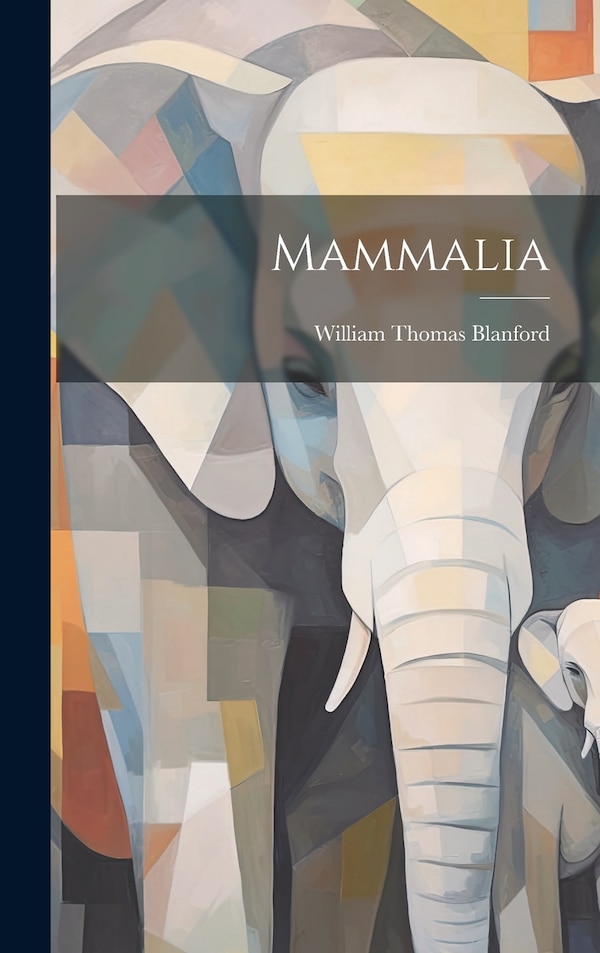 Mammalia by William Thomas 1832-1905 Blanford, Hardcover | Indigo Chapters