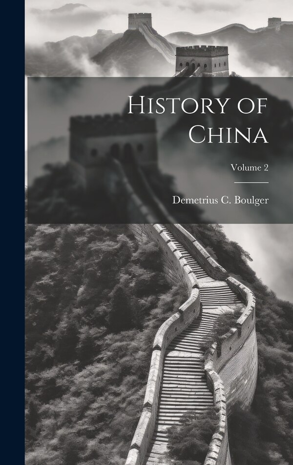 History of China; Volume 2 by Demetrius C 1853-1928 Boulger, Hardcover | Indigo Chapters