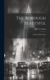 The Borough Beautiful; a Bronx Opportunity by Albert E [From Old Catalog] Davis, Hardcover | Indigo Chapters
