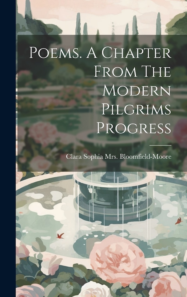 Poems. A Chapter From The Modern Pilgrims Progress by Clara Sophia (Jess [Bloomfield-Moore, Hardcover | Indigo Chapters