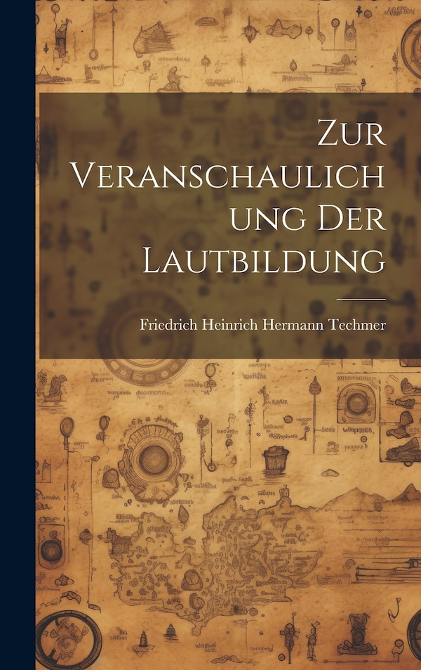 Zur Veranschaulichung Der Lautbildung by Friedrich Heinrich Hermann Techmer, Hardcover | Indigo Chapters