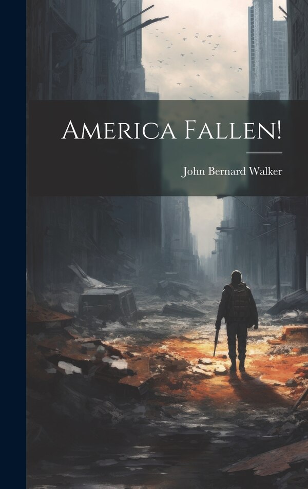 America Fallen by John Bernard 1858- [From Old Walker, Hardcover | Indigo Chapters