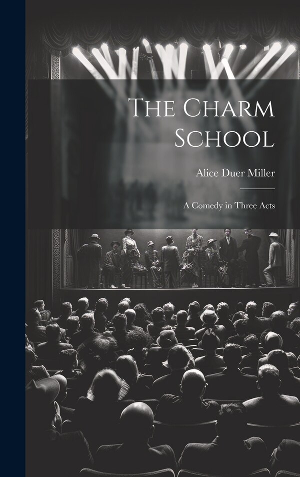 The Charm School by Alice Duer 1874-1942 Miller, Hardcover | Indigo Chapters