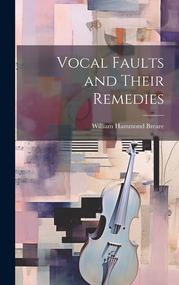 Vocal Faults and Their Remedies by William Hammond Breare, Hardcover | Indigo Chapters