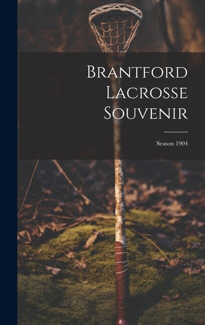 Brantford Lacrosse Souvenir by Anonymous, Hardcover | Indigo Chapters