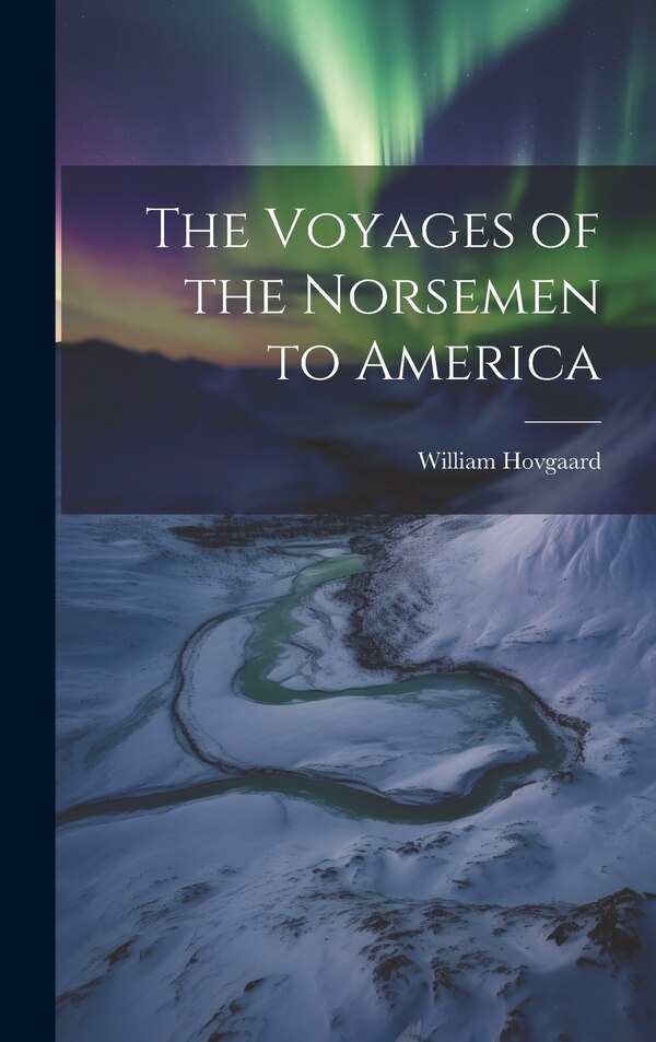 The Voyages of the Norsemen to America by William Hovgaard, Hardcover | Indigo Chapters