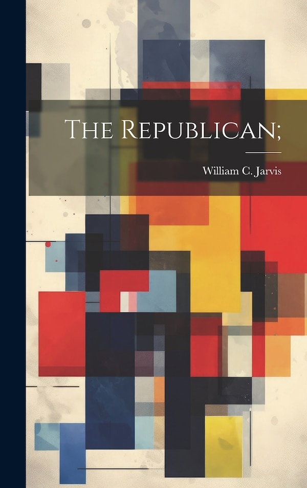 The Republican; by William C (William Charles) Jarvis, Hardcover | Indigo Chapters