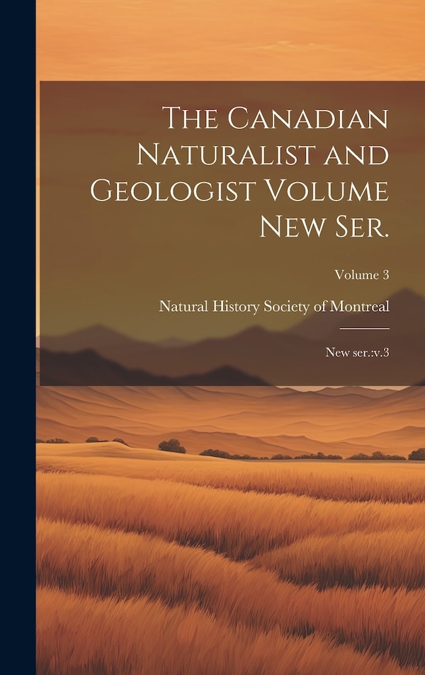 The Canadian Naturalist and Geologist Volume new ser by Natural History Society Of Montreal, Hardcover | Indigo Chapters