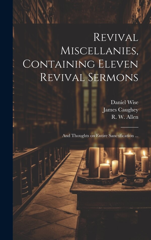 Revival Miscellanies Containing Eleven Revival Sermons by James Caughey, Hardcover | Indigo Chapters