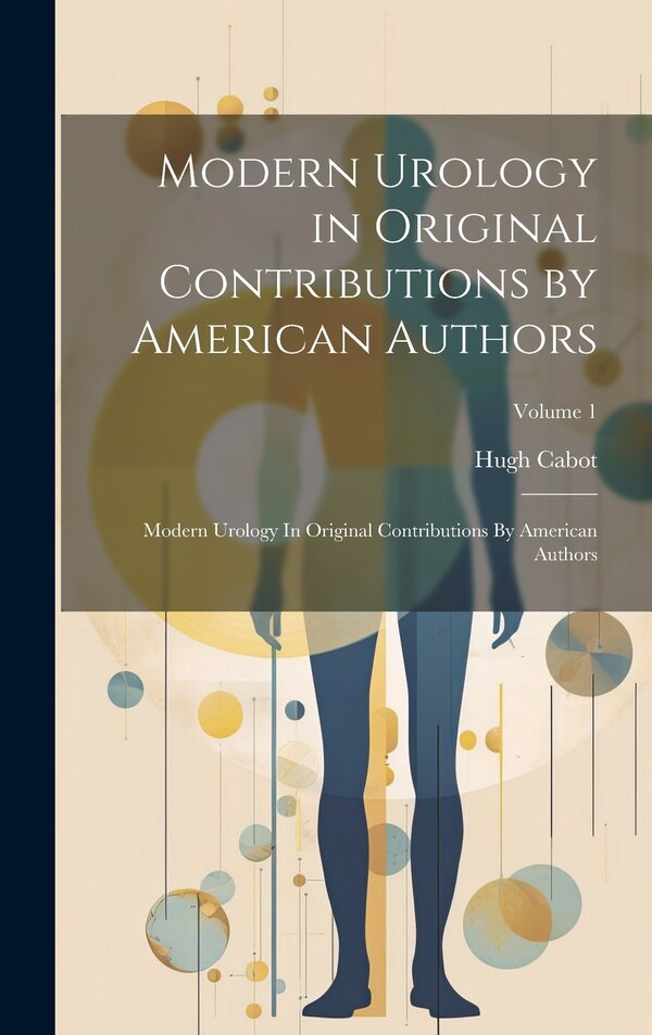 Modern Urology in Original Contributions by American Authors by Hugh Cabot, Hardcover | Indigo Chapters