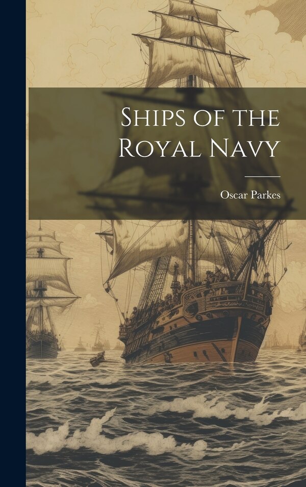 Ships of the Royal Navy by Oscar Parkes, Hardcover | Indigo Chapters