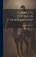 Complete Course in Horsemanship by Julius J [From Old Catalog] Gunderson, Hardcover | Indigo Chapters