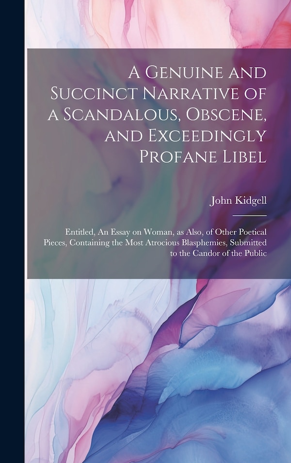 A Genuine and Succinct Narrative of a Scandalous Obscene and Exceedingly Profane Libel by John Kidgell, Hardcover | Indigo Chapters