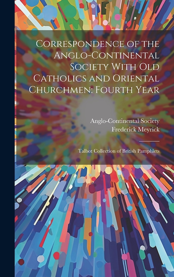 Correspondence of the Anglo-Continental Society With Old Catholics and Oriental Churchmen by Frederick Meyrick, Hardcover | Indigo Chapters