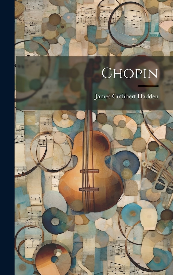 Chopin by James Cuthbert Hadden, Hardcover | Indigo Chapters