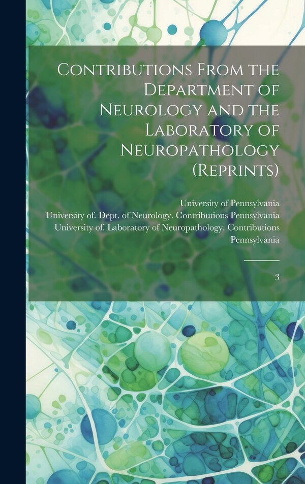 Contributions From the Department of Neurology and the Laboratory of Neuropathology (reprints) by University Of Laboratory Pennsylvania, Hardcover