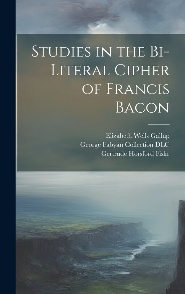 Studies in the Bi-literal Cipher of Francis Bacon by George Fabyan Collection Dlc, Hardcover | Indigo Chapters