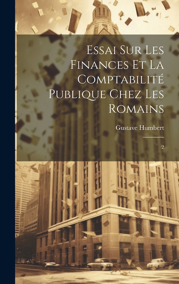 Essai sur les finances et la comptabilité publique chez les Romains by Gustave Humbert, Hardcover | Indigo Chapters