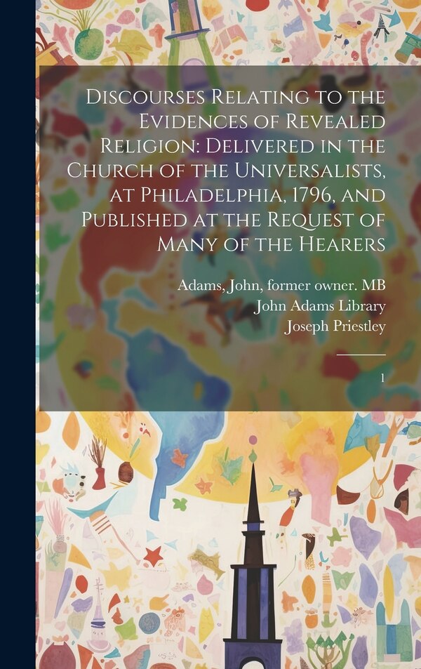 Discourses Relating to the Evidences of Revealed Religion by Joseph Priestley, Hardcover | Indigo Chapters