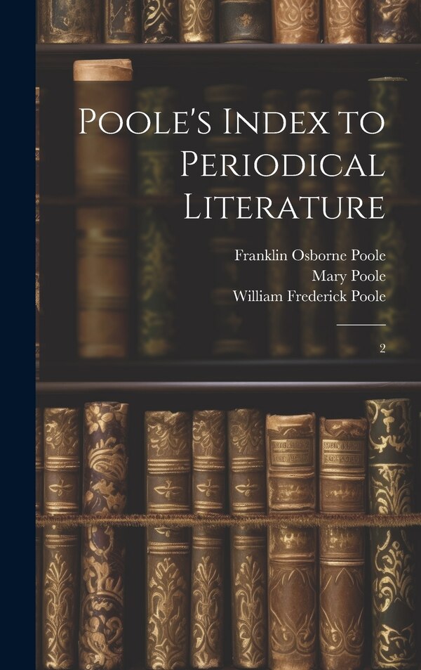 Poole's Index to Periodical Literature by William Frederick Poole, Hardcover | Indigo Chapters