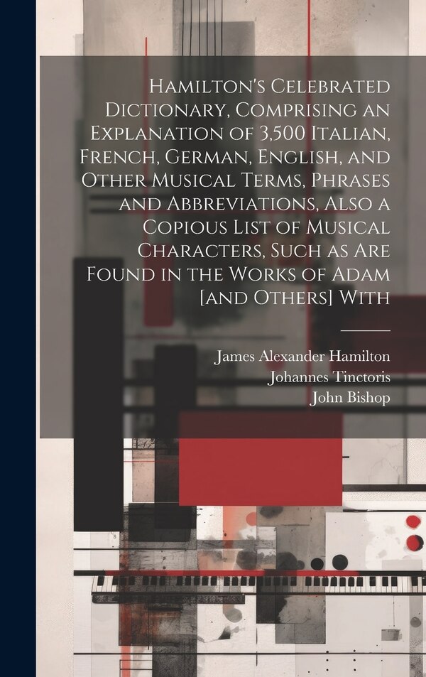 Hamilton's Celebrated Dictionary Comprising an Explanation of 3 500 Italian French German English and Other Musical Terms Phrases and