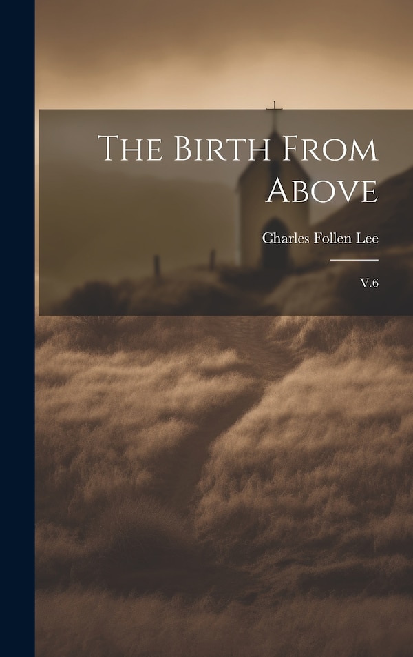 The Birth From Above by Charles Follen Lee, Hardcover | Indigo Chapters