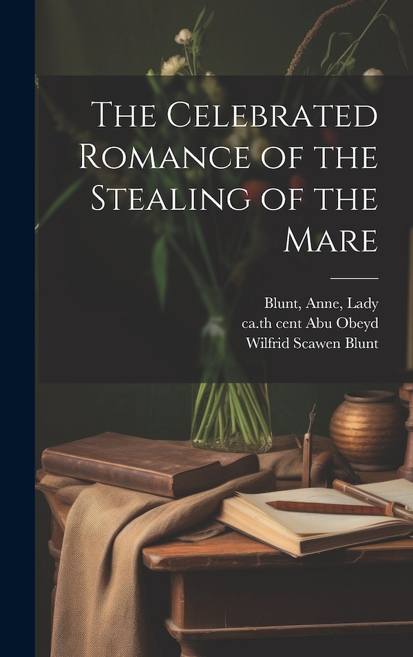 The Celebrated Romance of the Stealing of the Mare by ca 10th cent Abu Obeyd, Hardcover | Indigo Chapters